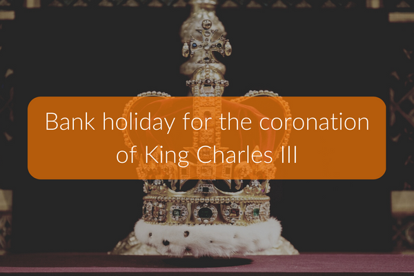 Bank holiday for the coronation of King Charles III