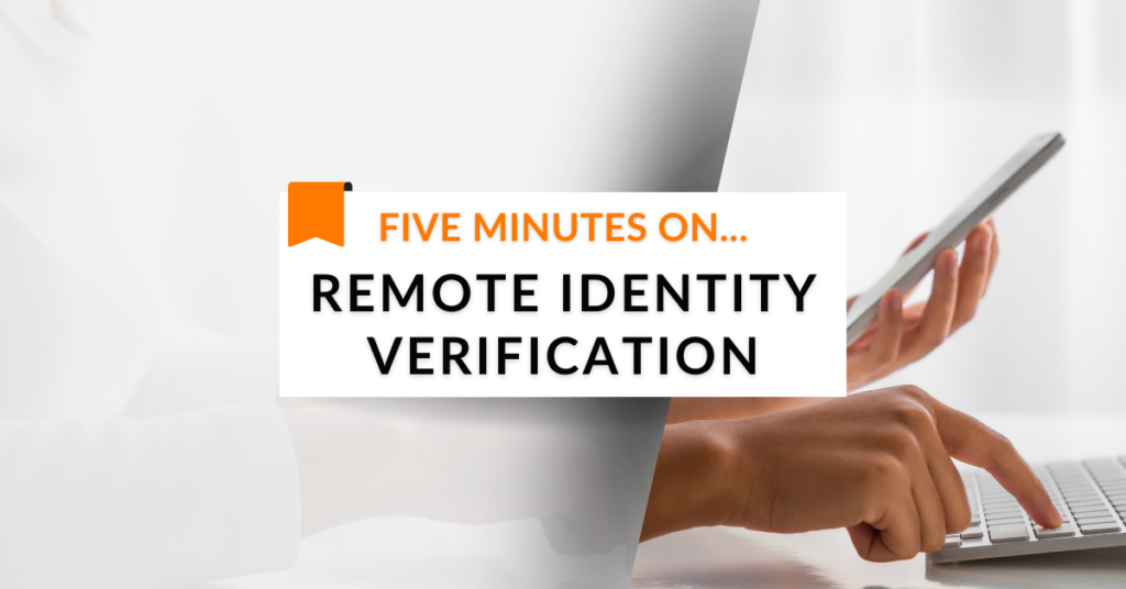 Five minutes on… Remote Identity Verification