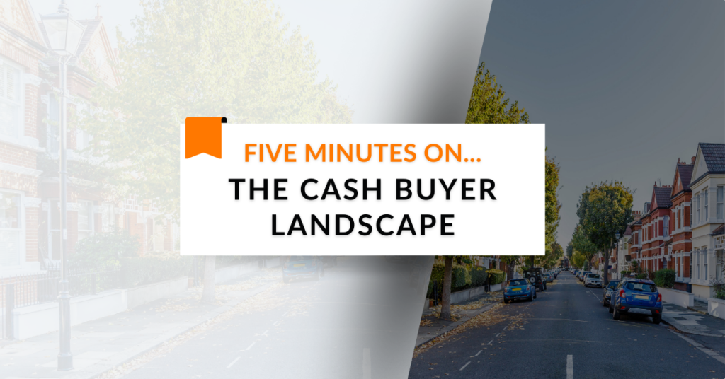 5 minutes on… The Cash Buyer Landscape