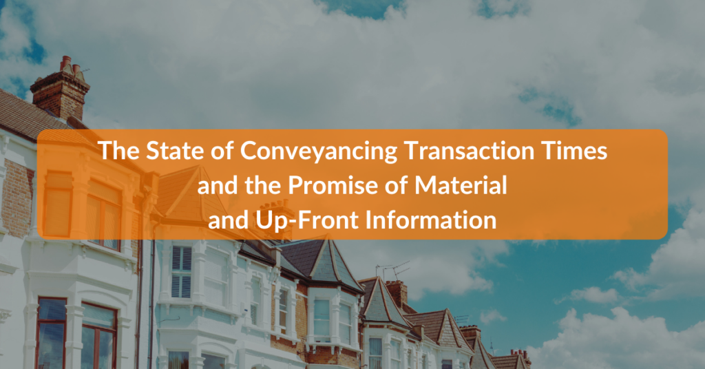 The State of Conveyancing Transaction Times and the Promise of Material and Up-Front Information