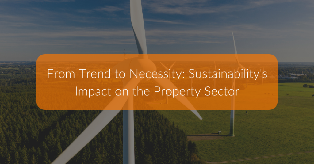 From Trend to Necessity: Sustainability’s Impact on the Property Sector