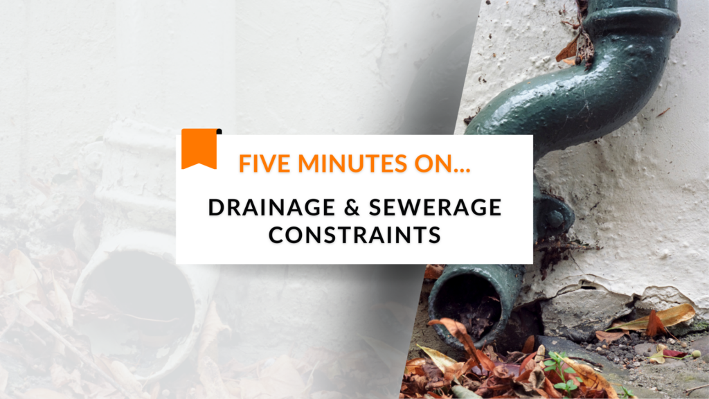 Five Minutes On… Drainage & Sewerage Constraints