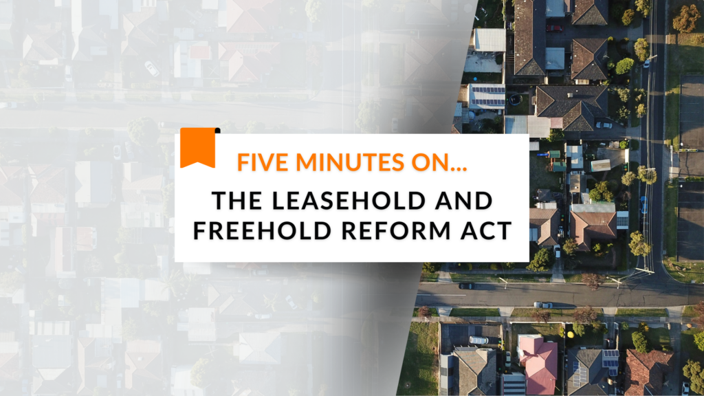 Five Minutes On… The Leasehold and Freehold Reform Act