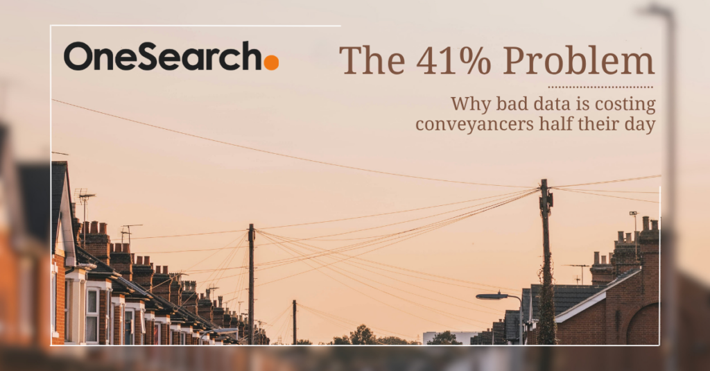 The 41% Problem: Why Bad Data is Costing Conveyancers Half Their Day
