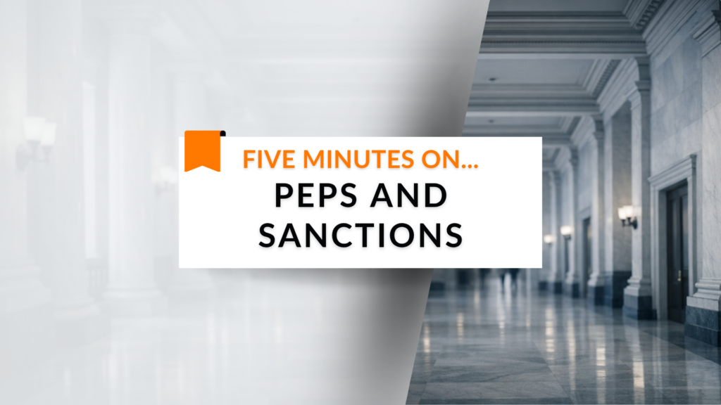 Five minutes on… PEPs and Sanctions